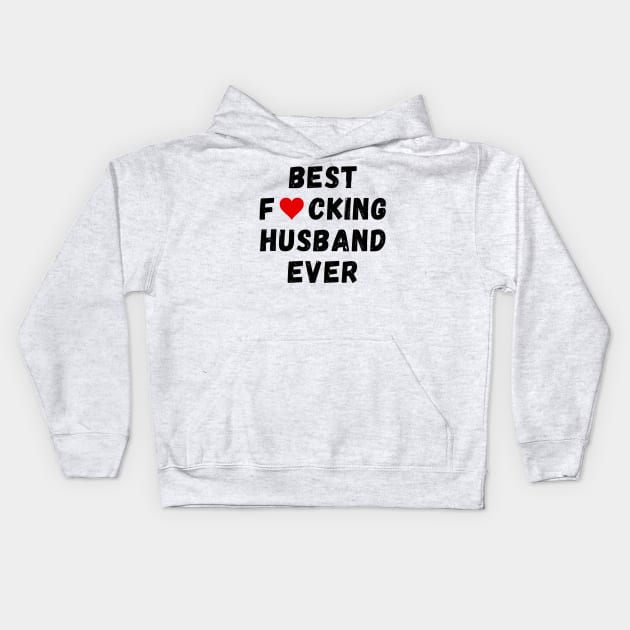 Best fucking husband ever Kids Hoodie by Perryfranken